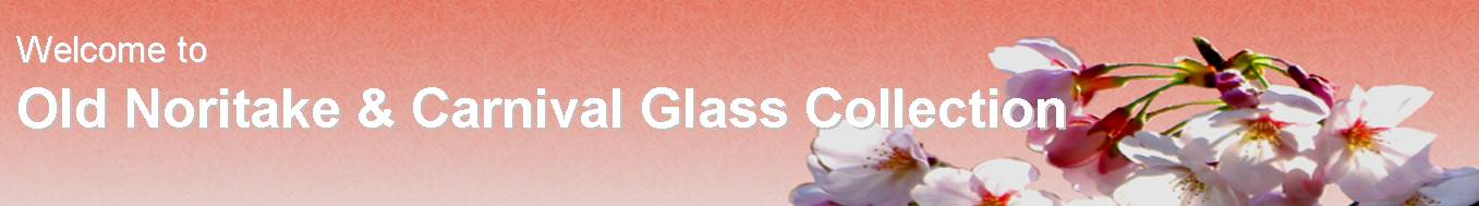 Welcome to Old Noritake & Carnival Glass Collections Welcome to Old Noritake & Carnival Glass Collections